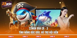 23win-ban-ca-3-tinh-nang-doc-dao-ho-tro-hoi-vien