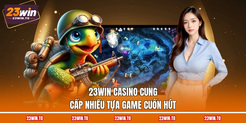 23win-casino-cung-cap-nhieu-tua-game-cuon-hut