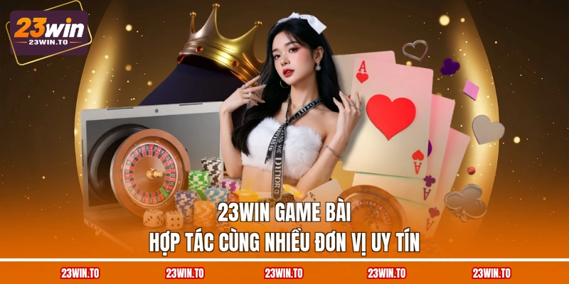 23win-game-bai-hop-tac-cung-nhieu-don-vi-uy-tin