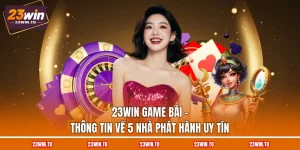 23win-game-bai-thong-tin-ve-5-nha-phat-hanh-uy-tin