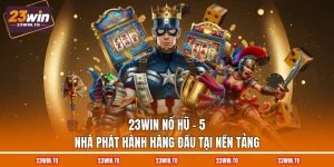 23win-no-hu-5-nha-phat-hanh-hang-dau-tai-nen-tang