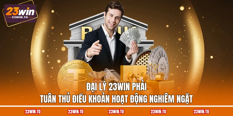 dai-ly-23win-phai-tuan-thu-dieu-khoan-hoat-dong-nghiem-ngat