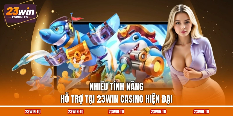 nhieu-tinh-nang-ho-tro-tai-23win-casino-hien-dai
