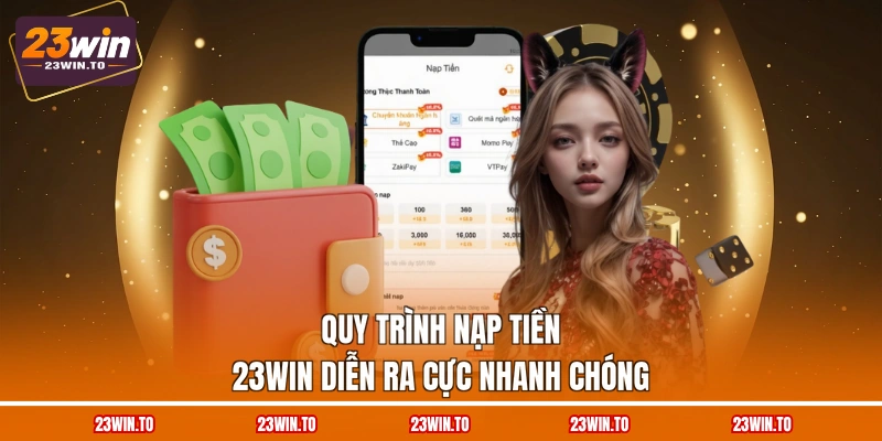 quy-trinh-nap-tien-23win-dien-ra-cuc-nhanh-chong