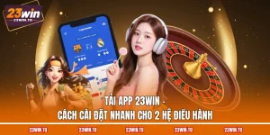 tai-app-23win-cach-cai-dat-nhanh-cho-2-he-dieu-hanh