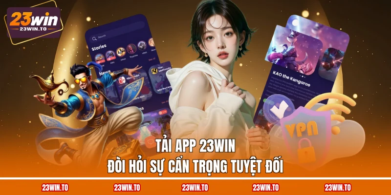 tai-app-23win-doi-hoi-su-can-trong-tuyet-doi