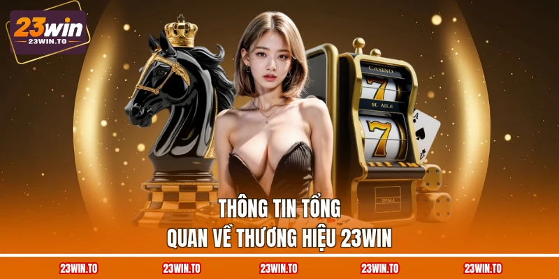 thong-tin-tong-quan-ve-thuong-hieu-23win