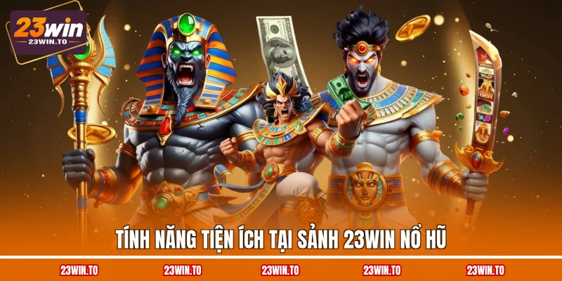 tinh-nang-tien-ich-tai-sanh-23win-no-hu
